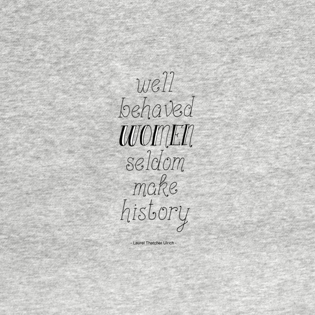 "Well behaved Women Seldom make History" Handwritten Quote on Yellow by Maddybennettart